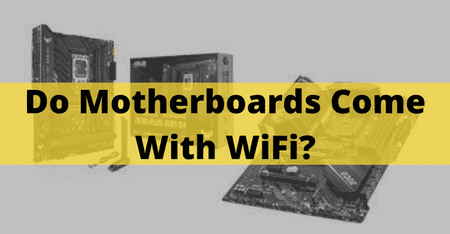 Do Motherboards Come With WiFi
