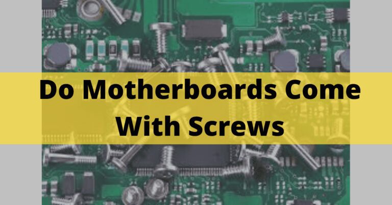Do Motherboards Come With Screws – Purposes & Type Of Screws In 2023