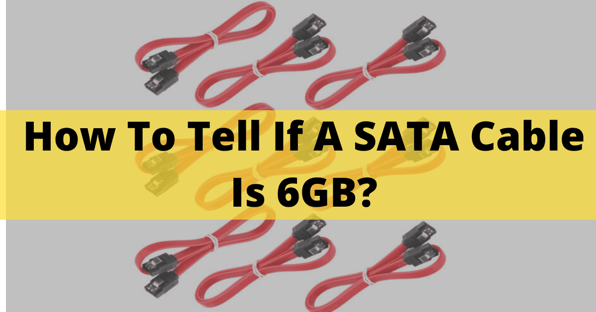 How To Tell If A SATA Cable Is 6GB