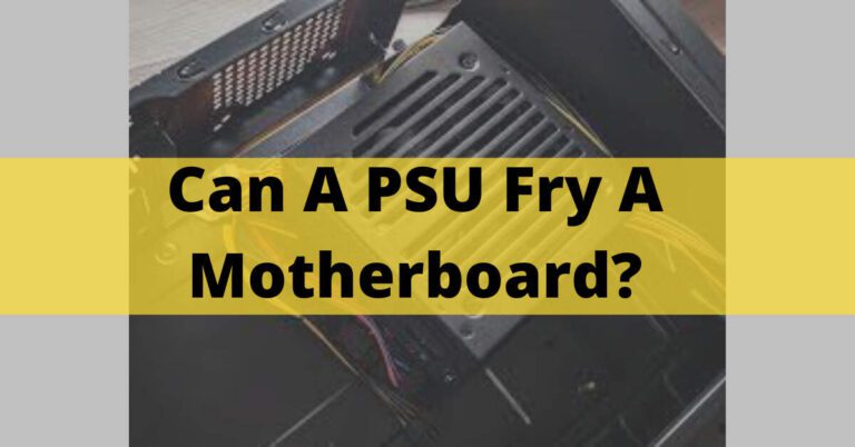 Can A PSU Fry A Motherboard? – Reasons & Fixing Ways In 2023