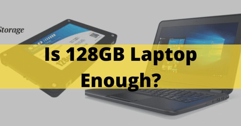 Is 128GB Laptop Enough