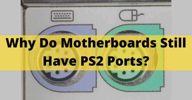 Why Do Motherboards Still Have PS2 Ports? Latest Info In 2023
