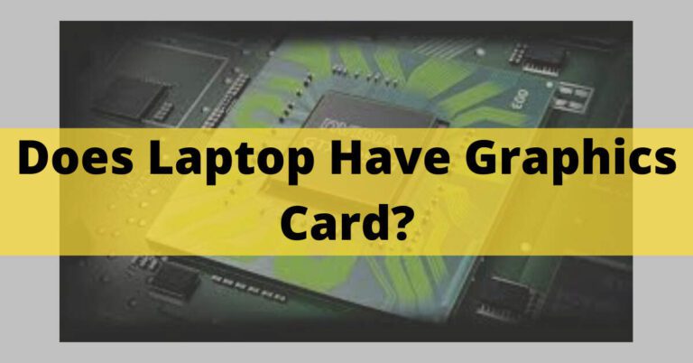 Does Laptop Have Graphics Card? – Types & How Its Work In 2023