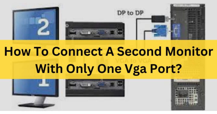 How To Connect A Second Monitor With Only One VGA Port